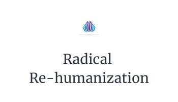 Radical Re-humanization
