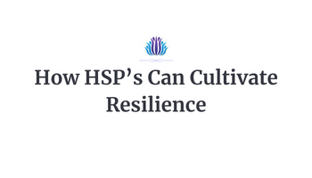 How HSP’s Can Cultivate Resilience