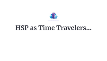 HSP as Time Travelers…