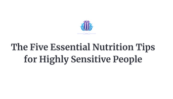 The Five Essential Nutrition Tips for Highly Sensitive People